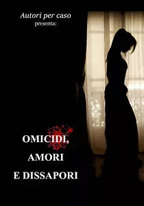 Omicidi,amori e dissapori di Silvia Garioni, 2019, Youcanprint