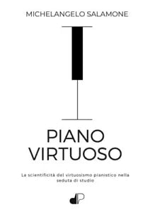 Piano Virtuoso La scientificit del virtuosismo pianistico nella seduta di stud