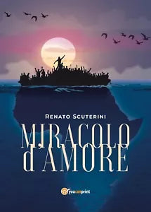 Miracolo d’amore di Renato Scuterini, 2018, Youcanprint