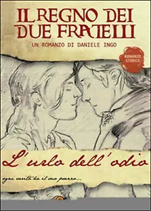 L’urlo dell’odio. Il regno dei due fratelli, Daniele Ingo, 2015, Youcanprint
