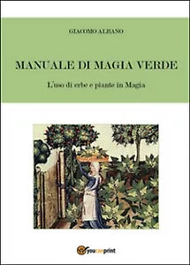 Manuale di magia verde. L’uso di erbe e piante in magia, Giacomo Albano, 2016