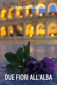 Due fiori all’alba di Giorgio Carlo Lamberti, 2019, Youcanprint