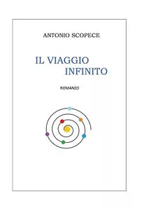 Il viaggio infinito di Antonio Scopece, 2020, Youcanprint