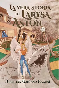 La vera storia di Larysa Aston di Cristian Gaetano Raguni, 2021, Youcanprint