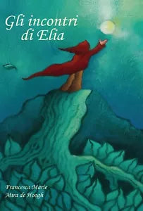 Gli incontri di Elia di Francesca Marie, Mira De Hoogh, 2020, Youcanprint