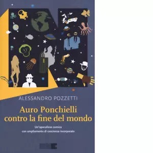 Auro Ponchielli contro la fine del mondo di Alessandro Pozzetti