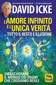 L amore infinito l unica verit tutto il resto illusione di David Icke