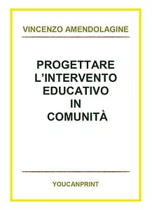 Progettare l’intervento educativo in comunita, Vincenzo Amendolagine, 2018