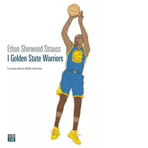 I Golden State Warriors La macchina della vittoria di Ethan Sherwood Strauss