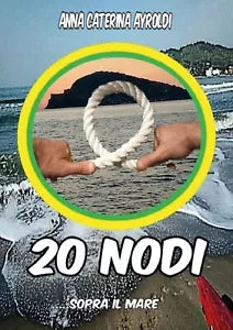 20 nodi sopra il mare di Anna Caterina Ayroldi, 2020, Youcanprint