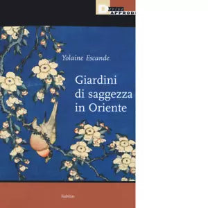 GIARDINI DI SAGGEZZA IN ORIENTE di YOLAINE ESCANDE