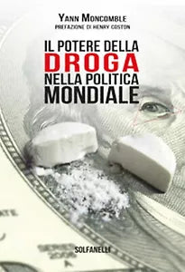 IL POTERE DELLA DROGA NELLA POLITICA MONDIALE di Yann Moncomble, Solfanelli