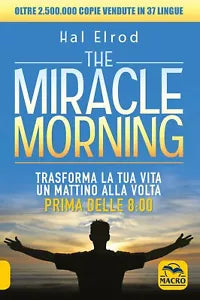 The miracle morning Trasforma la tua vita un mattino alla volta prima delle 8