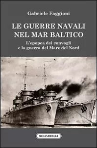Le guerre navali nel Mar Baltico. L epopea dei convogli e la guerra del Mare del