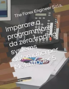 Imparare a programmare da zero trading systems automatici per MetaTrader 5 di Th