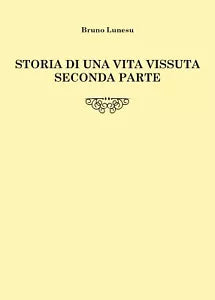 Storia di una vita vissuta - Seconda parte di Bruno Lunesu, 2020, Youcanprint