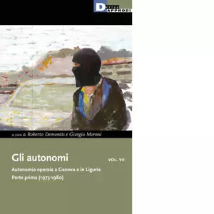 Gli autonomi Autonomia operaia a Genova e in Liguria vol 7