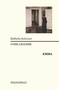 COME LEGGERE EMMA di Raffaella Antinucci, Solfanelli Edizioni