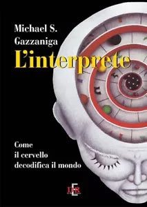 L interprete Come il cervello decodifica il mondo di Michael S Gazzaniga