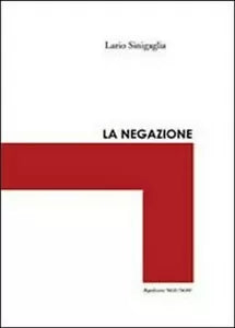 La negazione - Ilario Sinigaglia, 2013, Youcanprint Self-publishing