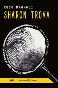 Sharon trova di Ruco Magnoli, 2016, Gilgamesh Edizioni