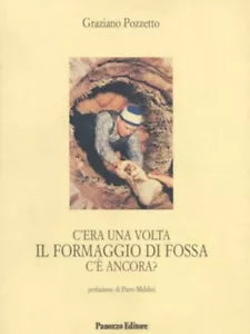 C era una volta il formaggio di fossa c ancora di Graziano Pozzetto
