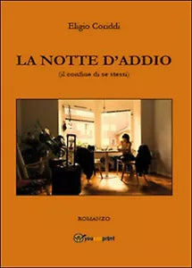 LA NOTTE D’ADDIO il confine di se stessi , Eligio Coriddi, 2015, Youcanprint