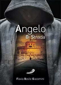 Angelo di strada di Flavia Basile Giacomini, 2014, Youcanprint