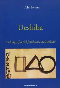 Ueshiba La biografia del fondatore dell aikido