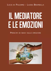 Il mediatore e le emozioni Principi di base sulle emozioni di Lucia Giuseppa D