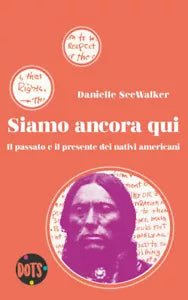 Siamo ancora qui. Il passato e il presente dei nativi americani - D. Seewalker