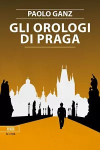 Gli orologi di Praga di Paolo Ganz, Bottega Errante Edizioni
