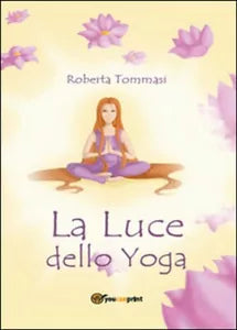 La luce dello yoga - Roberta Tommasi, 2015, Youcanprint