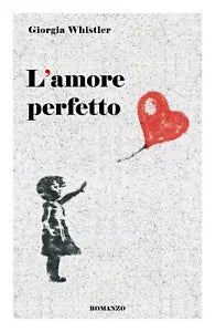 L’amore perfetto di Giorgia Whistler, 2019, Youcanprint