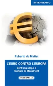 L Euro contro l Europa Vent anni dopo il Trattato di Maastricht