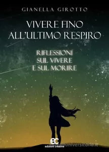 Vivere fino all ultimo respiro di Gianella Girotto
