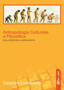 Antropologia culturale e filosofica. Dalla preistoria ai giorni nostri di Gaspar