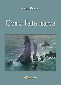 Come l’alta marea di Alessia Nanni K., 2016, Youcanprint