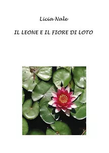 Il leone e il fiore di loto di Licia Nale, 2018, Youcanprint