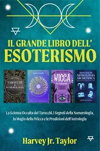 Il Grande Libro dell’Esoterismo: La Scienza Occulta dei Tarocchi, i Segreti dell
