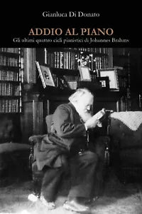 Addio al piano. Gli ultimi quattro cicli pianistici di Johannes Brahms di Gianlu