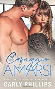 Il Coraggio Di Amarsi di Carly Phillips, 2021, Cp Publishing