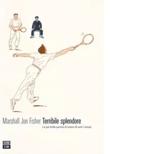 Terribile splendore La pi bella partita di tennis di tutti i tempi di Marshall