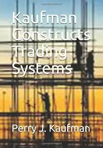 Kaufman Constructs Trading Systems di Perry J. Kaufman, 2020, Indipendently Pu