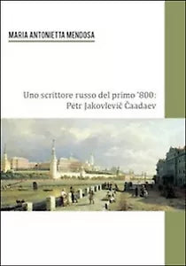 Uno scrittore russo del primo ’800. Petr Jakovlevic Caadev Mendosa