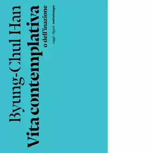 Vita contemplativa o dell inazione di Byung