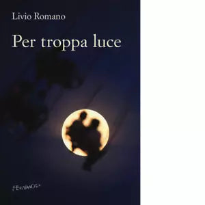 Per troppa luce di Romano Livio