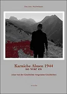 Karnische Almen 1944 so war es di Pieri Stefanutti, Dino Ariis, 2014