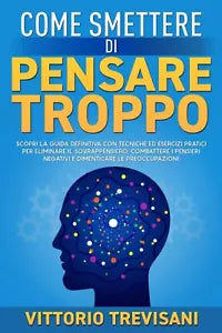 Come Smettere di Pensare Troppo