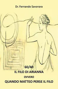 60 40 IL FILO DI ARIANNA ovvero QUANDO MATTEO HA PERSO IL FILO di Fernando Savo